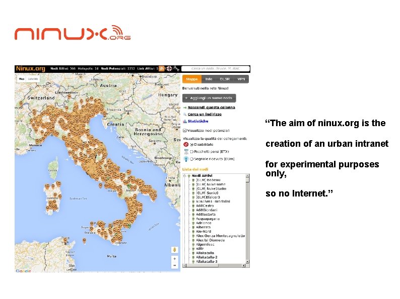 “The aim of ninux. org is the creation of an urban intranet for experimental