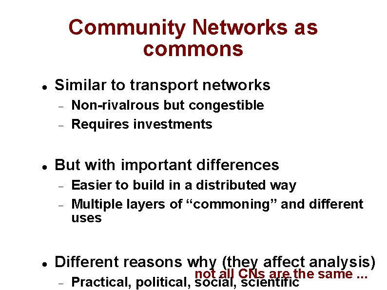 Community Networks as commons Similar to transport networks But with important differences Non-rivalrous but