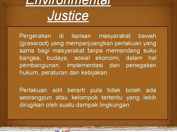 Environmental Justice Pergerakan di lapisan masyarakat bawah (grassroot) yang memperjuangkan perlakuan yang sama bagi