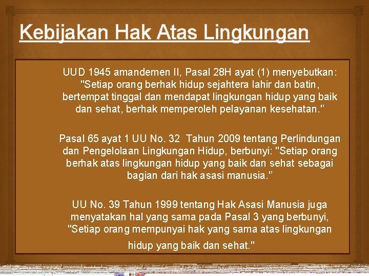 Kebijakan Hak Atas Lingkungan UUD 1945 amandemen II, Pasal 28 H ayat (1) menyebutkan: