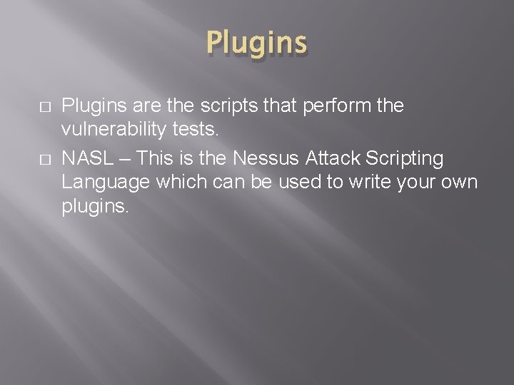 Plugins � � Plugins are the scripts that perform the vulnerability tests. NASL –