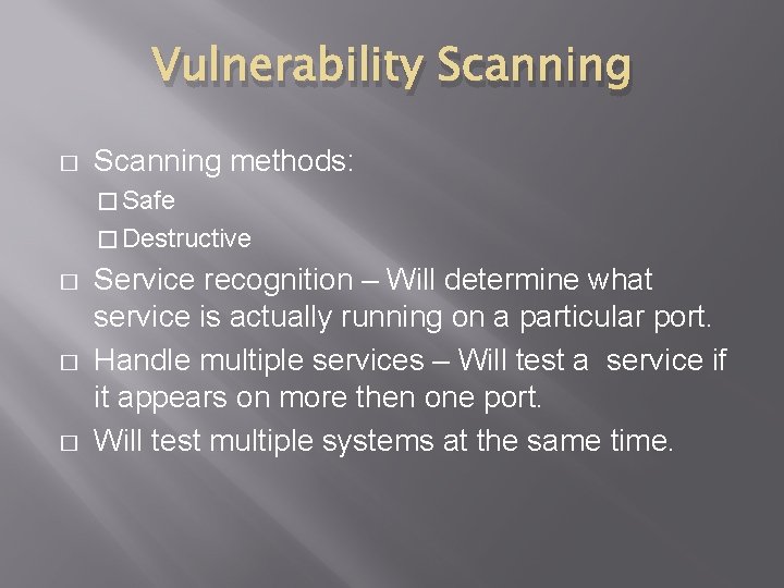 Vulnerability Scanning � Scanning methods: � Safe � Destructive � � � Service recognition