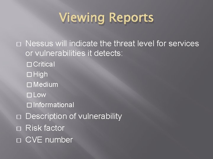 Viewing Reports � Nessus will indicate threat level for services or vulnerabilities it detects:
