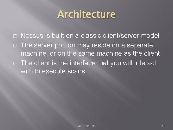 Architecture � � � Nessus is built on a classic client/server model. The server