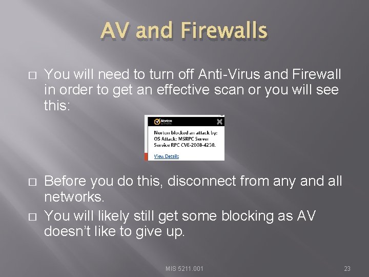 AV and Firewalls � You will need to turn off Anti-Virus and Firewall in