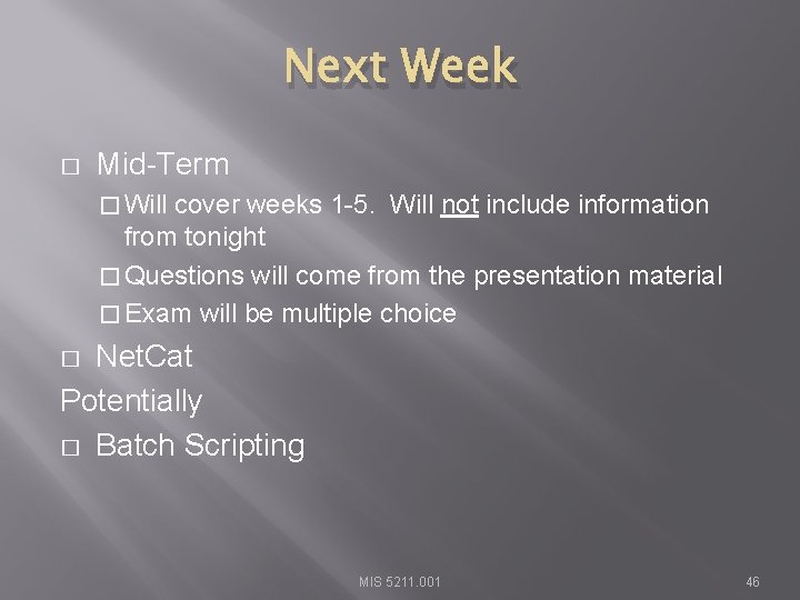 Next Week � Mid-Term � Will cover weeks 1 -5. Will not include information