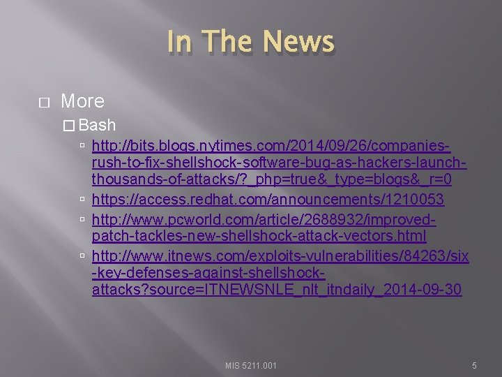 In The News � More � Bash http: //bits. blogs. nytimes. com/2014/09/26/companiesrush-to-fix-shellshock-software-bug-as-hackers-launchthousands-of-attacks/? _php=true&_type=blogs&_r=0 https: