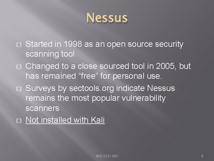 Nessus � � Started in 1998 as an open source security scanning tool Changed