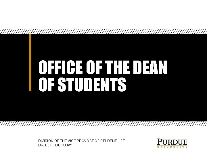 OFFICE OF THE DEAN OF STUDENTS DIVISION OF THE VICE PROVOST OF STUDENT LIFE OFFICE OF THE DEAN OF STUDENTS DIVISION OF THE VICE PROVOST OF STUDENT LIFE
