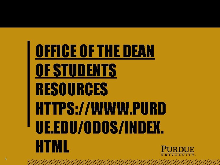 OFFICE OF THE DEAN OF STUDENTS RESOURCES HTTPS: //WWW. PURD UE. EDU/ODOS/INDEX. HTML 5 OFFICE OF THE DEAN OF STUDENTS RESOURCES HTTPS: //WWW. PURD UE. EDU/ODOS/INDEX. HTML 5
