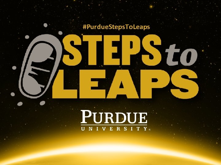 #Purdue. Steps. To. Leaps #Purdue. Steps. To. Leaps