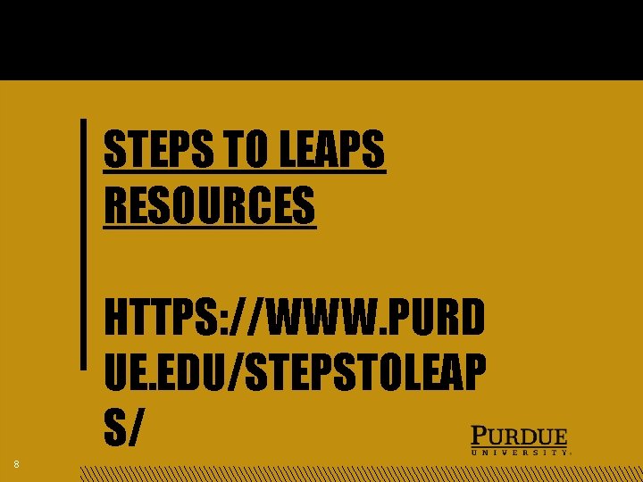 STEPS TO LEAPS RESOURCES HTTPS: //WWW. PURD UE. EDU/STEPSTOLEAP S/ 8 STEPS TO LEAPS RESOURCES HTTPS: //WWW. PURD UE. EDU/STEPSTOLEAP S/ 8