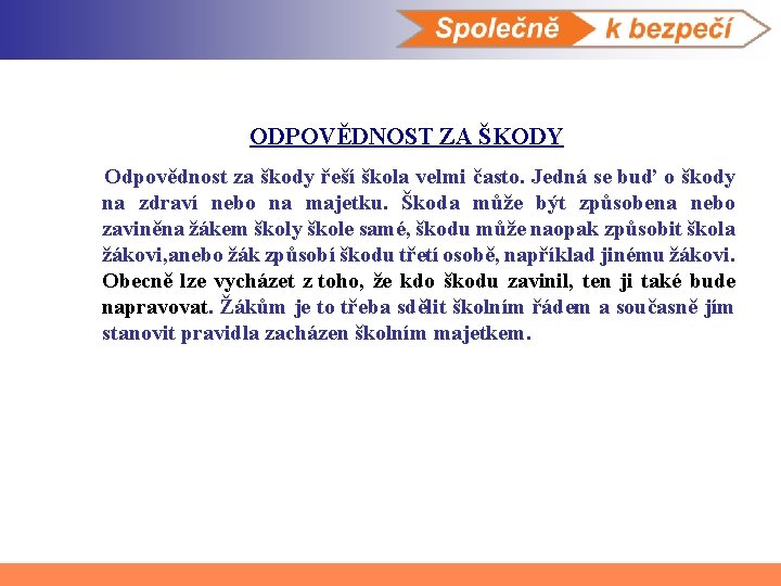 ODPOVĚDNOST ZA ŠKODY Odpovědnost za škody řeší škola velmi často. Jedná se buď o