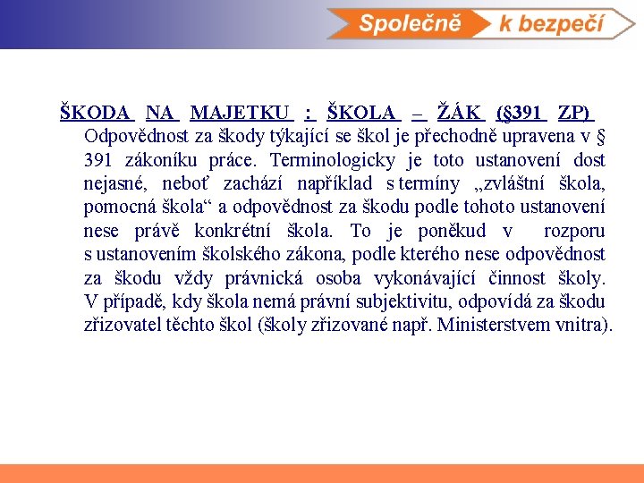 ŠKODA NA MAJETKU : ŠKOLA – ŽÁK (§ 391 ZP) Odpovědnost za škody týkající