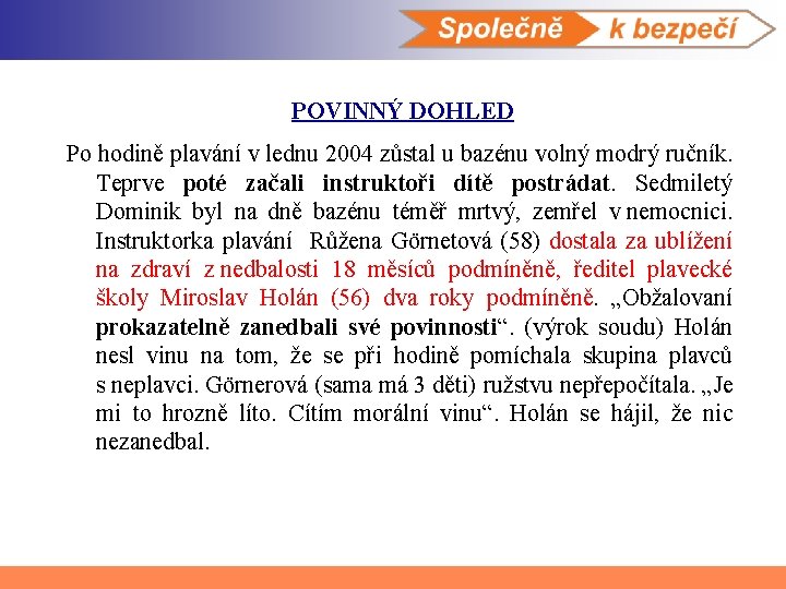 POVINNÝ DOHLED Po hodině plavání v lednu 2004 zůstal u bazénu volný modrý ručník.