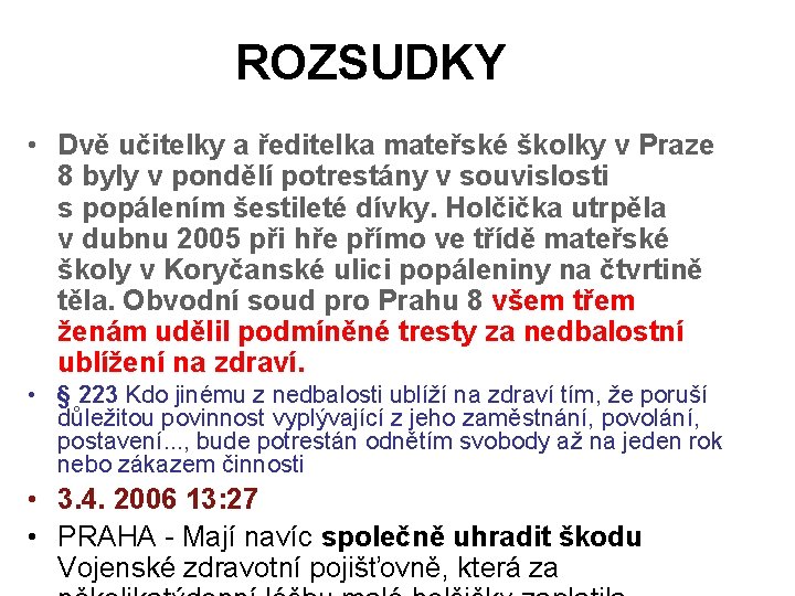 ROZSUDKY • Dvě učitelky a ředitelka mateřské školky v Praze 8 byly v pondělí