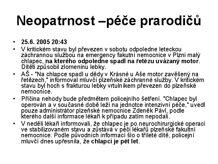 Neopatrnost –péče prarodičů • 25. 6. 2005 20: 43 • V kritickém stavu byl