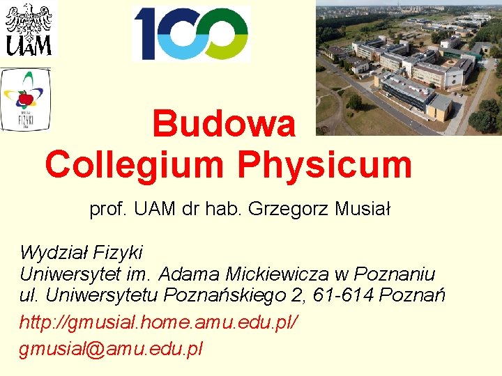 Budowa Collegium Physicum prof. UAM dr hab. Grzegorz Musiał Wydział Fizyki Uniwersytet im. Adama