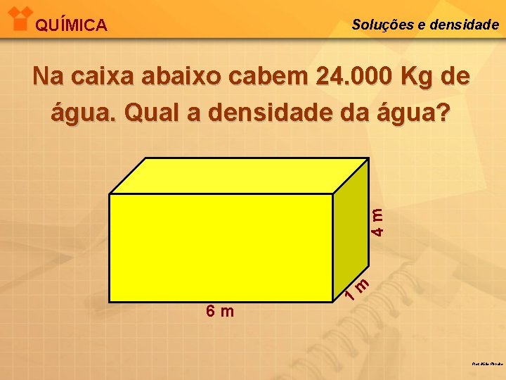 QUÍMICA Soluções e densidade 4 m Na caixa abaixo cabem 24. 000 Kg de