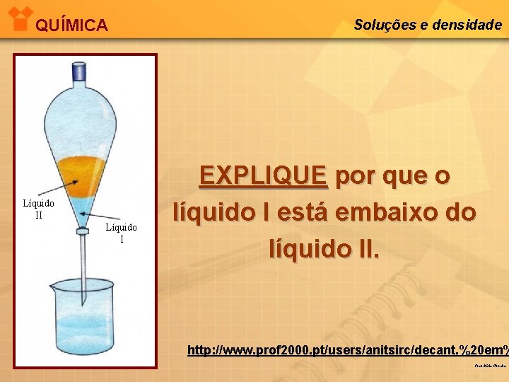 QUÍMICA Líquido II Líquido I Soluções e densidade EXPLIQUE por que o líquido I