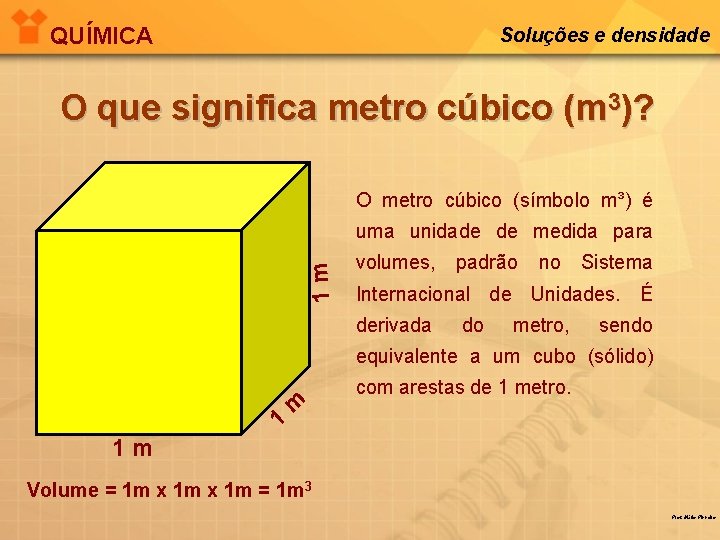 QUÍMICA Soluções e densidade O que significa metro cúbico (m 3)? O metro cúbico