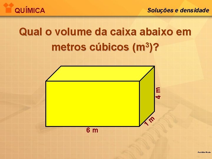 QUÍMICA Soluções e densidade 4 m Qual o volume da caixa abaixo em metros
