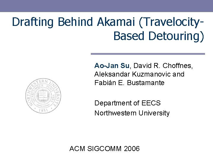 Drafting Behind Akamai (Travelocity. Based Detouring) Ao-Jan Su, David R. Choffnes, Aleksandar Kuzmanovic and