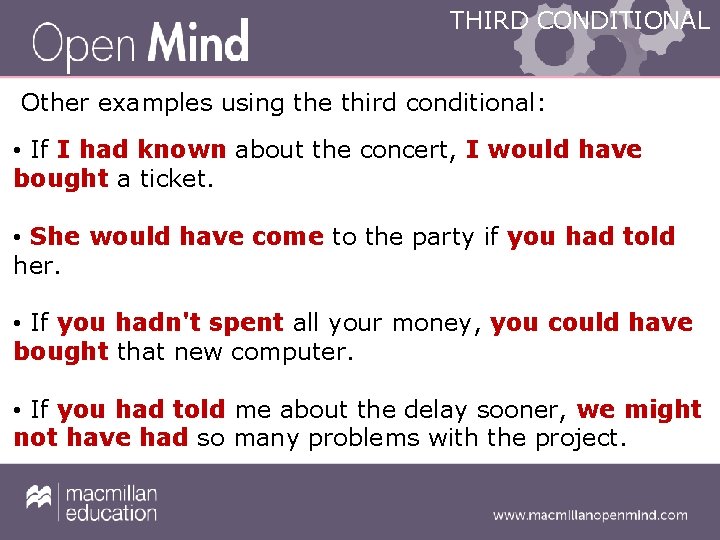 THIRD CONDITIONAL Other examples using the third conditional: • If I had known about