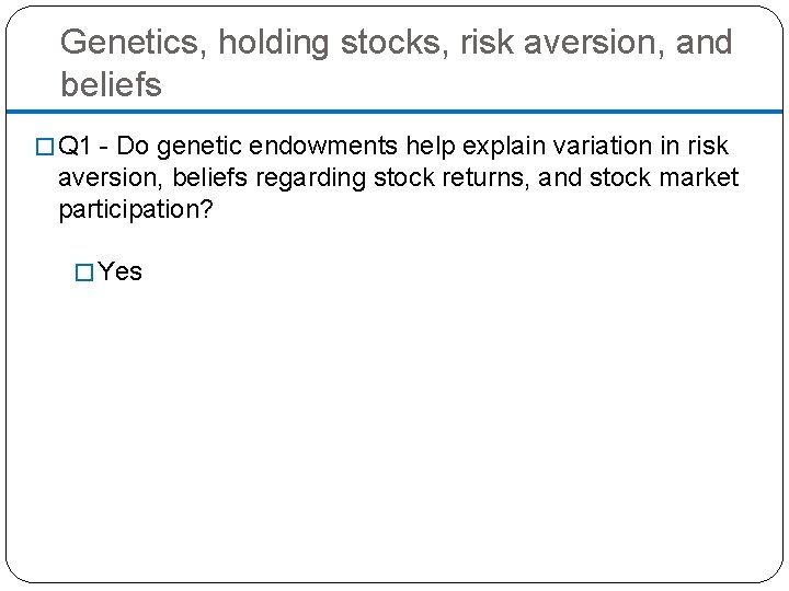 Genetics, holding stocks, risk aversion, and beliefs � Q 1 - Do genetic endowments
