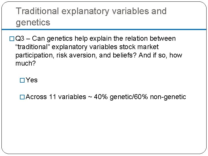 Traditional explanatory variables and genetics � Q 3 – Can genetics help explain the