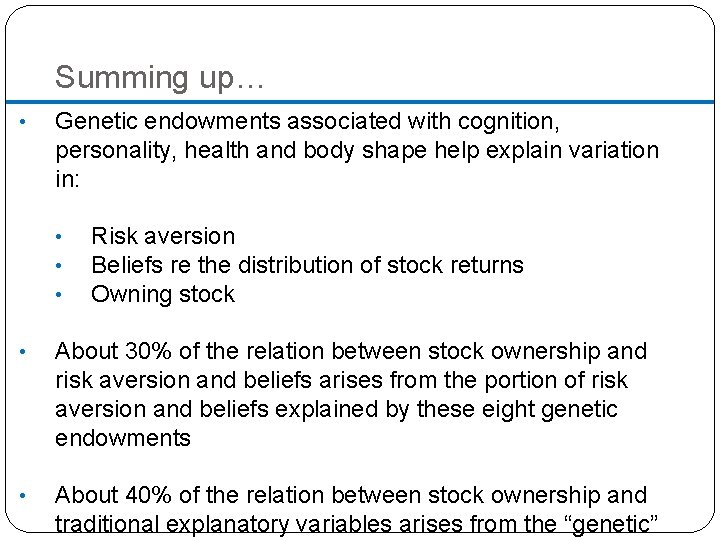 Summing up… • Genetic endowments associated with cognition, personality, health and body shape help