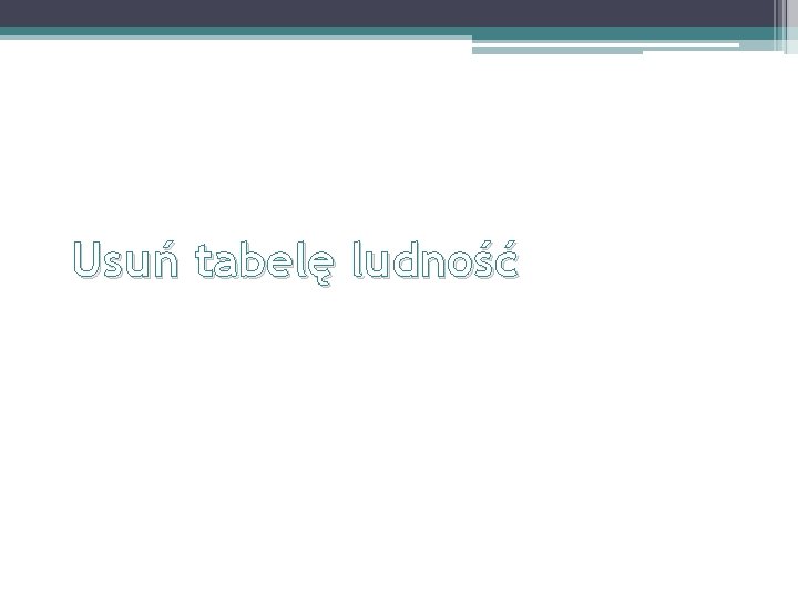 Usuń tabelę ludność 