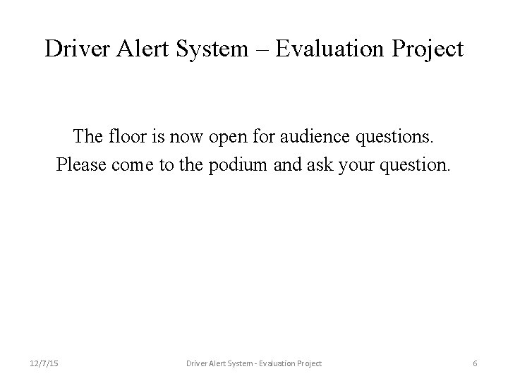 Driver Alert System – Evaluation Project The floor is now open for audience questions.