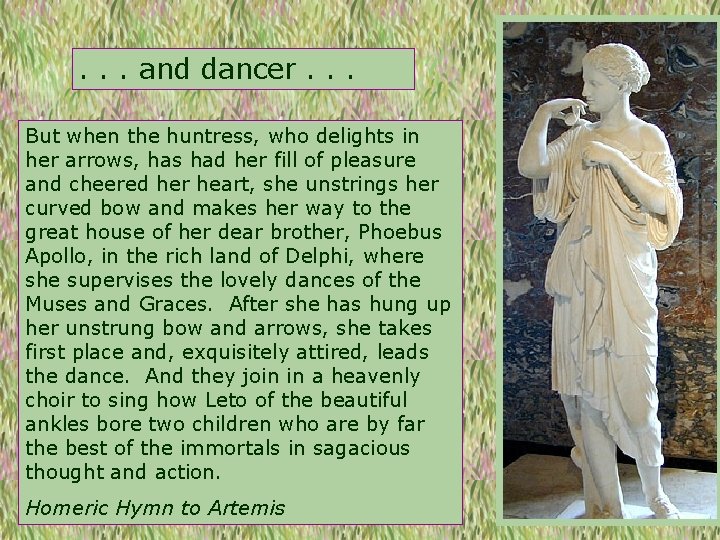 . . . and dancer. . . But when the huntress, who delights in