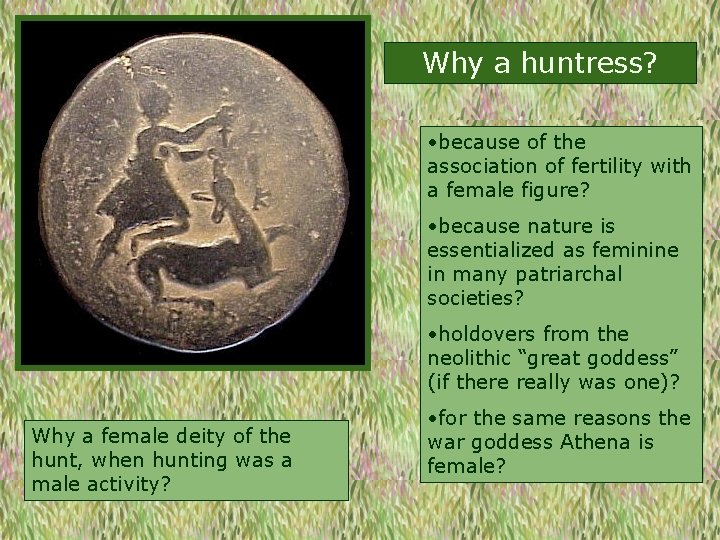 Why a huntress? • because of the association of fertility with a female figure?