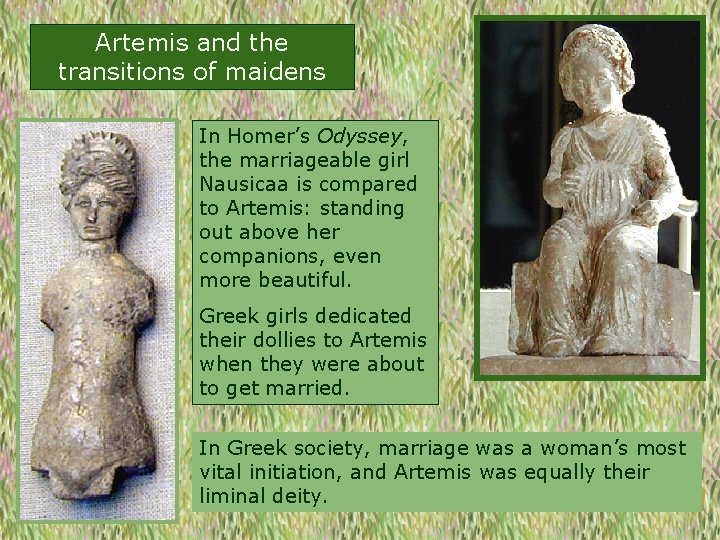 Artemis and the transitions of maidens In Homer’s Odyssey, the marriageable girl Nausicaa is