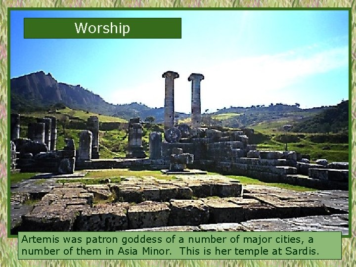 Worship Artemis was patron goddess of a number of major cities, a number of