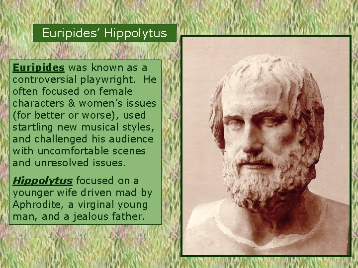 Euripides’ Hippolytus Euripides was known as a controversial playwright. He often focused on female