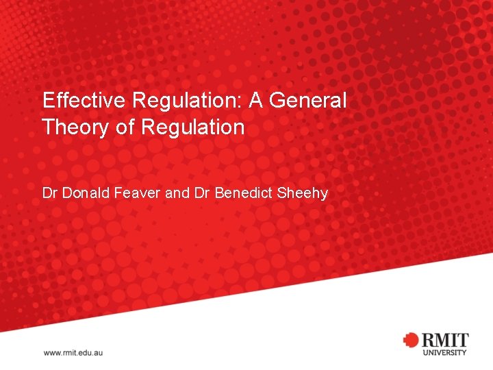 Effective Regulation: A General Theory of Regulation Dr Donald Feaver and Dr Benedict Sheehy