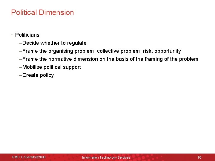 Political Dimension • Politicians – Decide whether to regulate – Frame the organising problem: