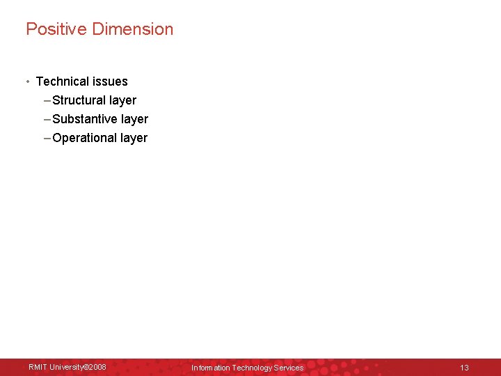 Positive Dimension • Technical issues – Structural layer – Substantive layer – Operational layer