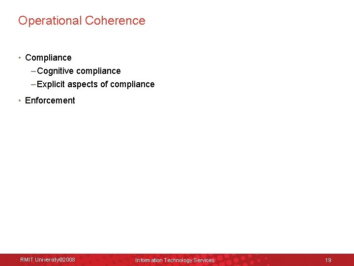 Operational Coherence • Compliance – Cognitive compliance – Explicit aspects of compliance • Enforcement