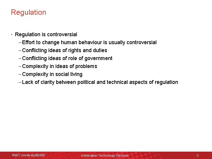 Regulation • Regulation is controversial – Effort to change human behaviour is usually controversial