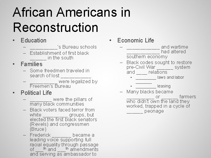 African Americans in Reconstruction • Education – _____’s Bureau schools – Establishment of first African Americans in Reconstruction • Education – _____’s Bureau schools – Establishment of first