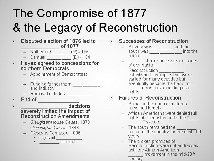 The Compromise of 1877 & the Legacy of Reconstruction • Disputed election of 1876 The Compromise of 1877 & the Legacy of Reconstruction • Disputed election of 1876