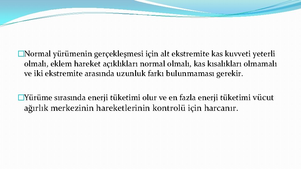 �Normal yürümenin gerçekleşmesi için alt ekstremite kas kuvveti yeterli olmalı, eklem hareket açıklıkları normal