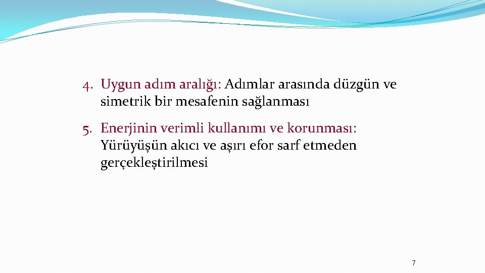 4. Uygun adım aralığı: Adımlar arasında düzgün ve simetrik bir mesafenin sağlanması 5. Enerjinin