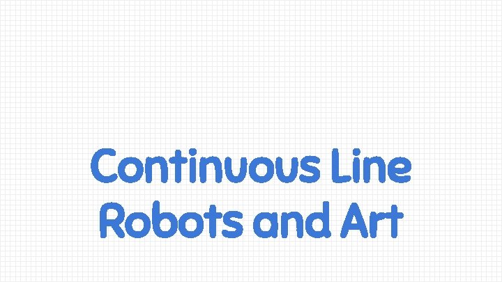 Continuous Line Robots and Art 
