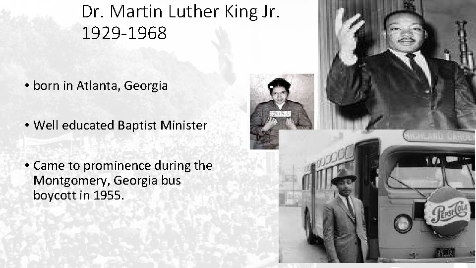 Dr. Martin Luther King Jr. 1929 -1968 • born in Atlanta, Georgia • Well