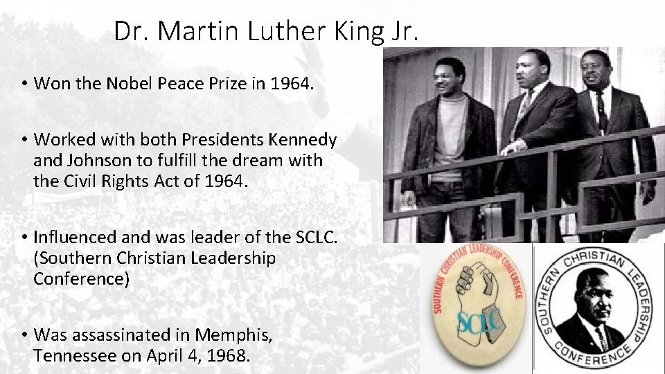 Dr. Martin Luther King Jr. • Won the Nobel Peace Prize in 1964. •